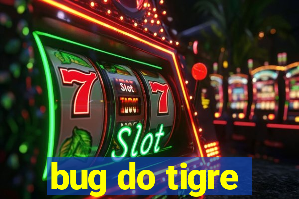 bug do tigre